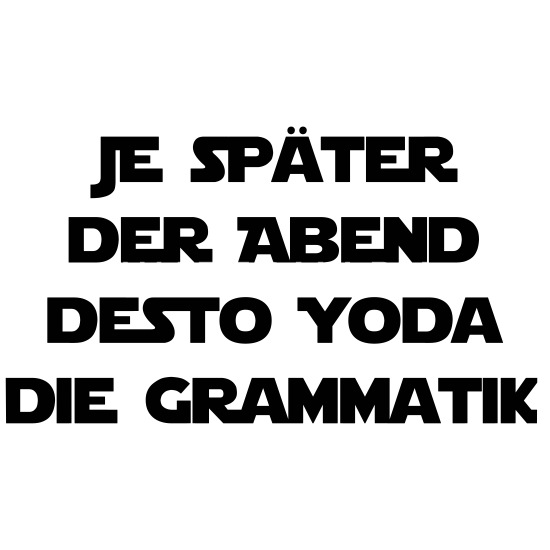 je-spaeter-der-abend-desto-yoda-die-grammatik-untersetzer.jpg